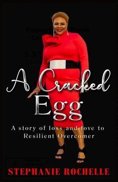 A Cracked Egg: A Story of Loss and Love to Resilient Overcomer - Rochelle, Stephanie