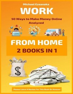 Work From Home: 50 Ways to Make Money Online Analyzed - Ezeanaka, Michael