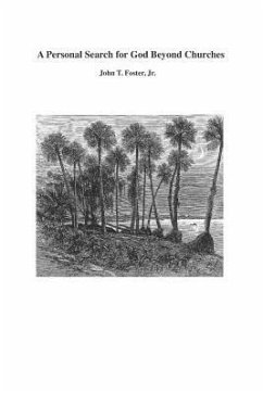 A Personal Search for God Beyond Churches - Foster Jr, John T.