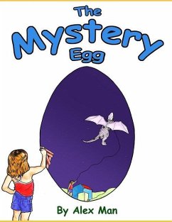 The Mystery Egg: A magical story about a girl, an unusual friendship and an egg. - Man, Alex