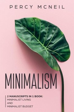 Minimalism: 2 Manuscripts in 1 Book: Minimalist Living and Minimalist Budget - McNeil, Percy