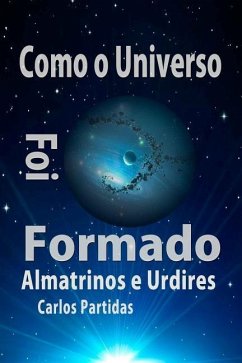 Como O Universo Foi Formado: Almatrinos E Urdires - Partidas, Carlos L.