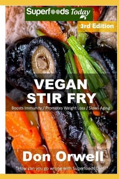 Vegan Stir Fry: Over 40 Quick & Easy Gluten Free Low Cholesterol Whole Foods Recipes full of Antioxidants & Phytochemicals - Orwell, Don