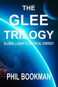 The GLEE Trilogy: Global Lunar Electrical Energy - Bookman, Phil