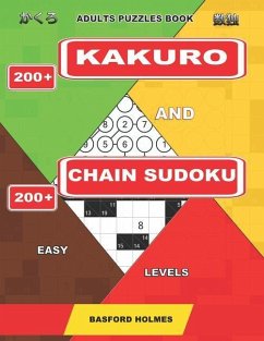 Adults puzzles book. 200 Kakuro and 200 Chain Sudoku. Easy levels.: This is a book of logical puzzles sudoku of lights levels. - Holmes, Basford