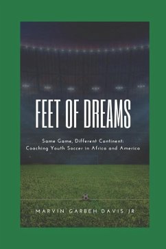 Feet of Dreams: Same Game, Different Continent: Coaching Youth Soccer in Africa and America - Davis Jr, Marvin Garbeh