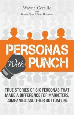 Personas with Punch: True Stories of Six Personas That Made a Difference for Marketers, Companies, and Their Bottom Line - Flynn, Dennis; Hornstein, Scott; Cerullo, Wayne