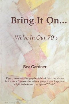 Bring It On...We're in Our 70's - Gardner, Bea