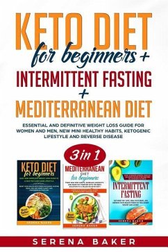 Keto Diet for Beginners + Intermittent Fasting + Mediterranean Diet: 3 in 1- Essential and Definitive Weight Loss Guide for Women and Men, New Mini He - Baker, Serena