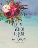 Let All You Do Be Done in Love 1 Corinthians 16: 14