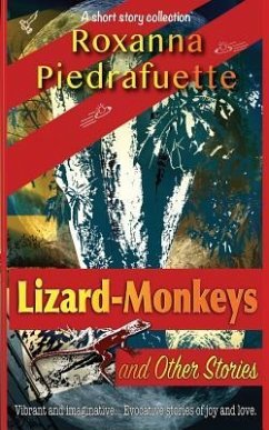 Lizard-Monkeys and Other Stories - Piedrafuette, Roxanna