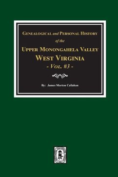 Genealogical and Personal History of Upper Monongahela Valley, West Virginia, Vol. #3 - Callahan, James Morton