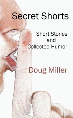 Secret Shorts: Short stories and collected humor - Miller, Doug