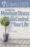 Ten Simple Steps To Help You Minimize Stress and Gain Control of Your Life