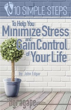 Ten Simple Steps To Help You Minimize Stress and Gain Control of Your Life - Edgar, John