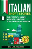 Italian Short Stories: 8 Simple Stories for Beginners Who Want to Learn Italian in Less Time While Also Having Fun