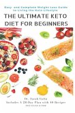 The Ultimate Keto Diet for Beginners: Easy and Complete Weight Loss Guide to Living the Keto Lifestyle: Keto Diet