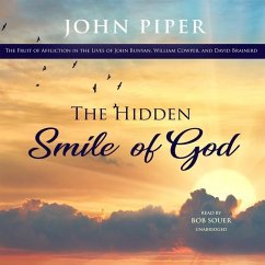 The Hidden Smile of God: The Fruit of Affliction in the Lives of John Bunyan, William Cowper, and David Brainerd - Piper, John