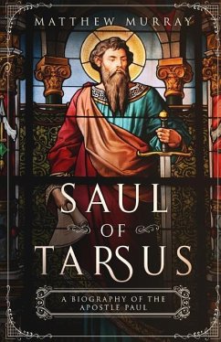 Saul of Tarsus: A Biography of the Apostle Paul - Murray, Matthew