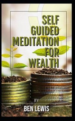 Powerful Self Guided Meditation for Wealth: Program Your Mind to Attract Riches Into Your Life! - Lewis, Ben