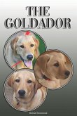 The Goldador: A Complete and Comprehensive Owners Guide To: Buying, Owning, Health, Grooming, Training, Obedience, Understanding and