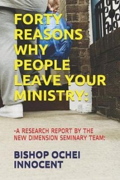 Forty Reasons Why People Leave Your Ministry: -A Research Report by the New Dimension Seminary Team: - Innocent, Bishop Ochei