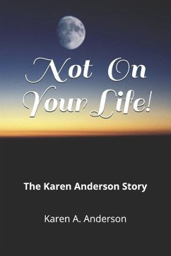 Not On Your Life!: The Karen Anderson Story - Anderson, Karen A.