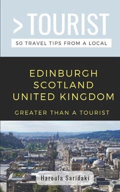 Greater Than a Tourist-Edinburgh Scotland United Kingdom: 50 Travel Tips from a Local - Tourist, Greater Than a.; Saridaki, Haroula