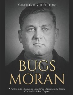 Bugs Moran: A Notória Vida e Legado do Gângster de Chicago que Se Tornou O Maior Rival de Al Capone - Charles River