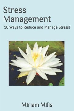 Stress Management: 10 Ways to Reduce and Manage Stress! - Mills, Miriam