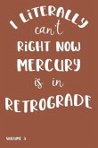 I Literally Can't Right Now Mercury Is in Retrograde: Volume 3