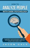 How To Analyze People With Dark Psychology: Blueprint To Psychological Analysis, Abnormal Behavior, Body Language, Social Cues & Seduction