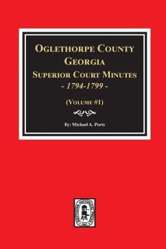 Oglethorpe County, Georgia Superior Court Minutes, 1794-1799. - Ports, Michael A