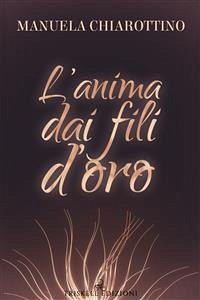 L’anima dai fili d’oro (eBook, ePUB) - Chiarottino, Manuela