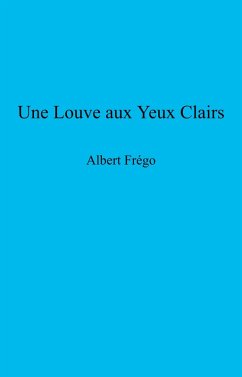 Une Louve aux yeux clairs (eBook, ePUB) - Albert Frego, Frego
