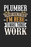 Plumber I'm Not Here to Talk I'm Here to Make Things WOR