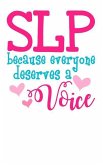 SLP Because Everyone Deserves a Voice: Help People Find Their Voice!