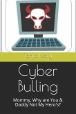 Cyber Bulling: Mommy, Why Are You & Daddy Not My Hero's?