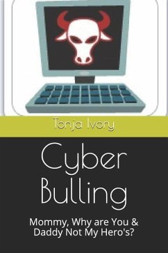 Cyber Bulling: Mommy, Why Are You & Daddy Not My Hero's? - Ivory, Tonja