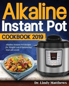 Alkaline Instant Pot Cookbook #2019: Alkaline Instant Pot Recipes for Weight Loss & Balancing Your pH Levels - Matthews, Lindy