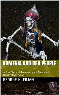 Armenia and Her People / or The Story of Armenia by an Armenian (eBook, PDF) - H. Filian, George