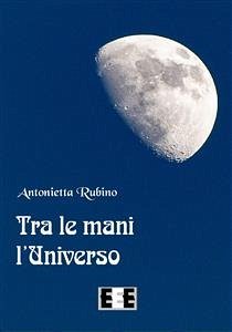 Tra le mani l'Universo (eBook, ePUB) - Rubino, Antonietta