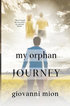 My Orphan Journey: How I Found My Way After My Parents Death - Mion, Giovanni