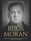Bugs Moran: A Notória Vida e Legado do Gângster de Chicago que Se Tornou O Maior Rival de Al Capone