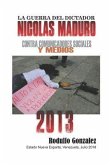 La Guerra del Dictador Nicolas Maduro: Contra Comunicadores Sociales Y Medios En El Año 2013