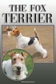 The Fox Terrier: A Complete and Comprehensive Owners Guide To: Buying, Owning, Health, Grooming, Training, Obedience, Understanding and