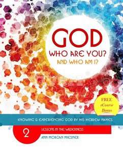 Cover God Who Are You? And Who Am I? Knowing and Experiencing God by His Hebrew Names: Lessons in the Wilderness (eBook, ePUB)