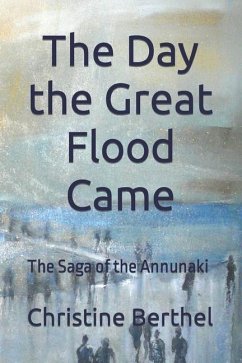 The Day the Great Flood Came: The Saga of the Annunaki - Berthel, Christine