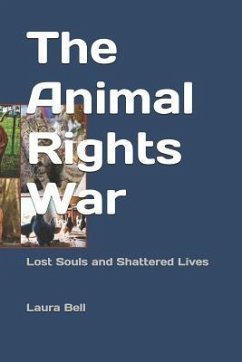 The Animal Rights War: Lost Souls and Shattered Lives - Bell, Rick; Bell, Laura