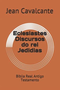 Eclesiastes Discursos do rei Jedidias: Bíblia Real Antigo Testamento - Cavalcante S. T. M., Jean Leandro